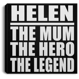 Helen The Mum The Hero The Legend - Canvas Square