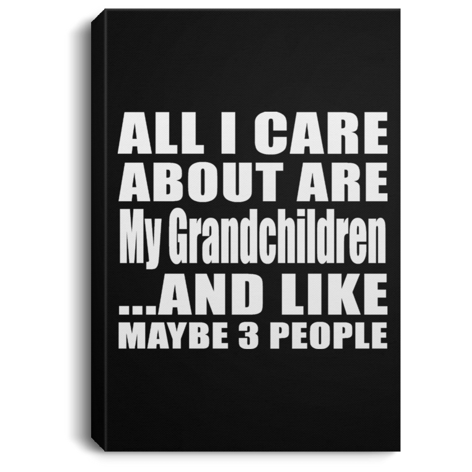 All I Care About Is My Grandchildren - Canvas Portrait