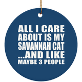 All I Care About Is My Savannah Cat - Circle Ornament