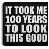 100th Birthday Took Me 100 Years To Look This Good - Canvas Square