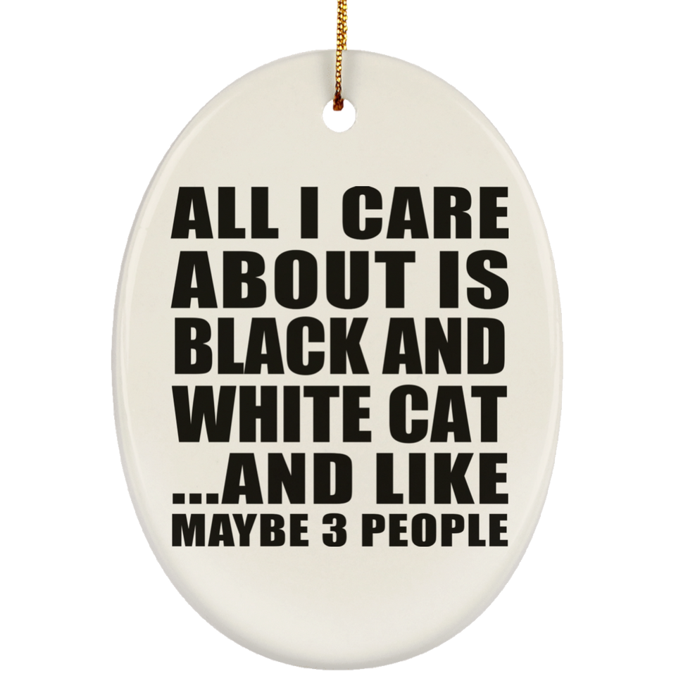 All I Care About Is Black And White Cat - Oval Ornament