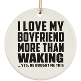 I Love My Boyfriend More Than Waking - Circle Ornament