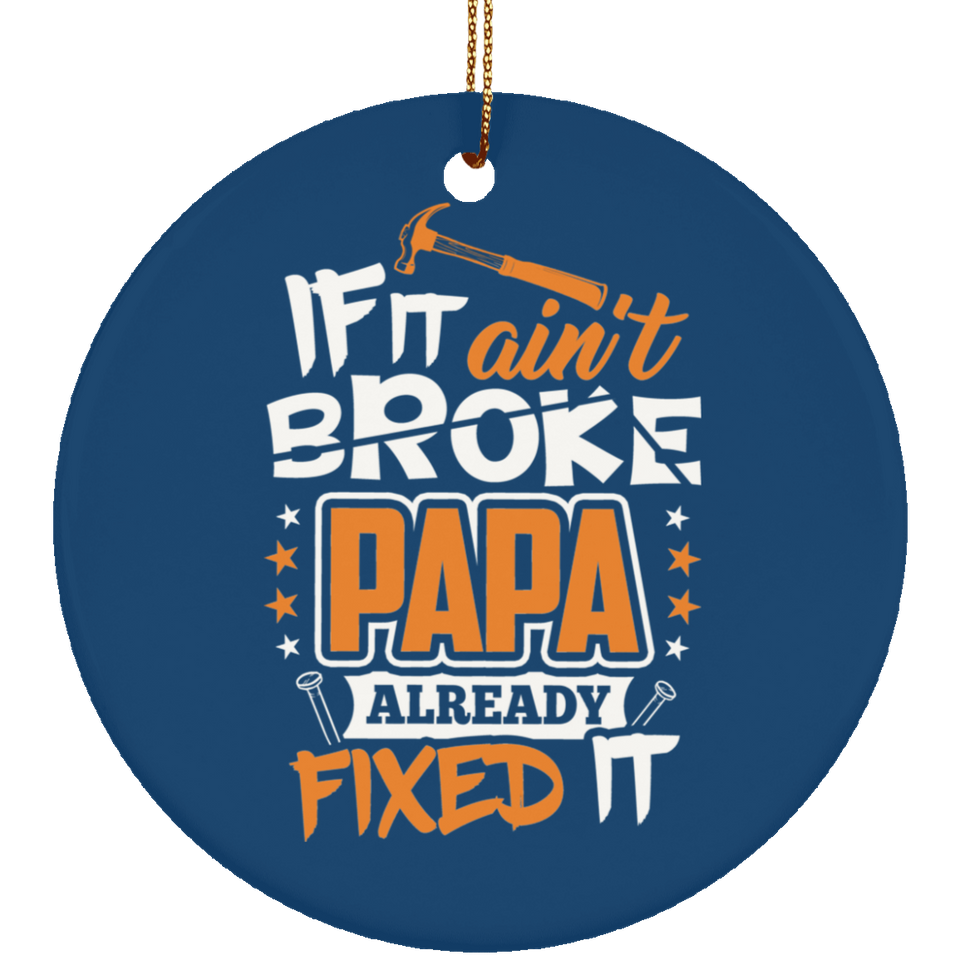 If It Ain't Broke, PAPA Already Fixed It - Circle Ornament