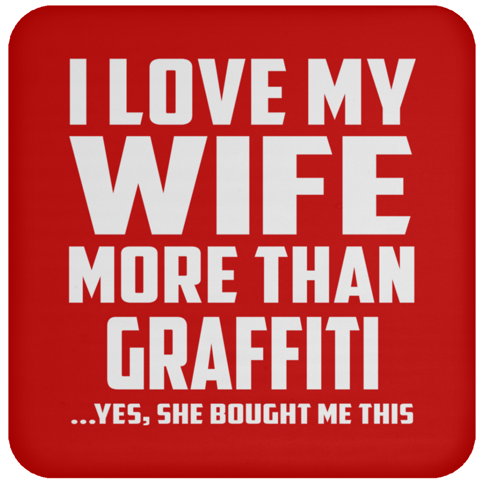 I Love My Wife More Than Graffiti - Drink Coaster