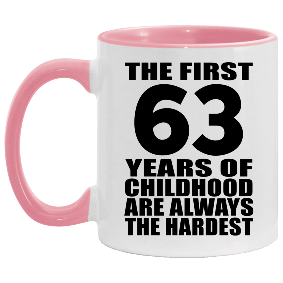63rd Birthday First 63 Years of Childhood Are The Hardest - 11oz Accent Mug Pink