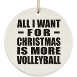 All I Want For Christmas Is More Volleyball - Circle Ornament