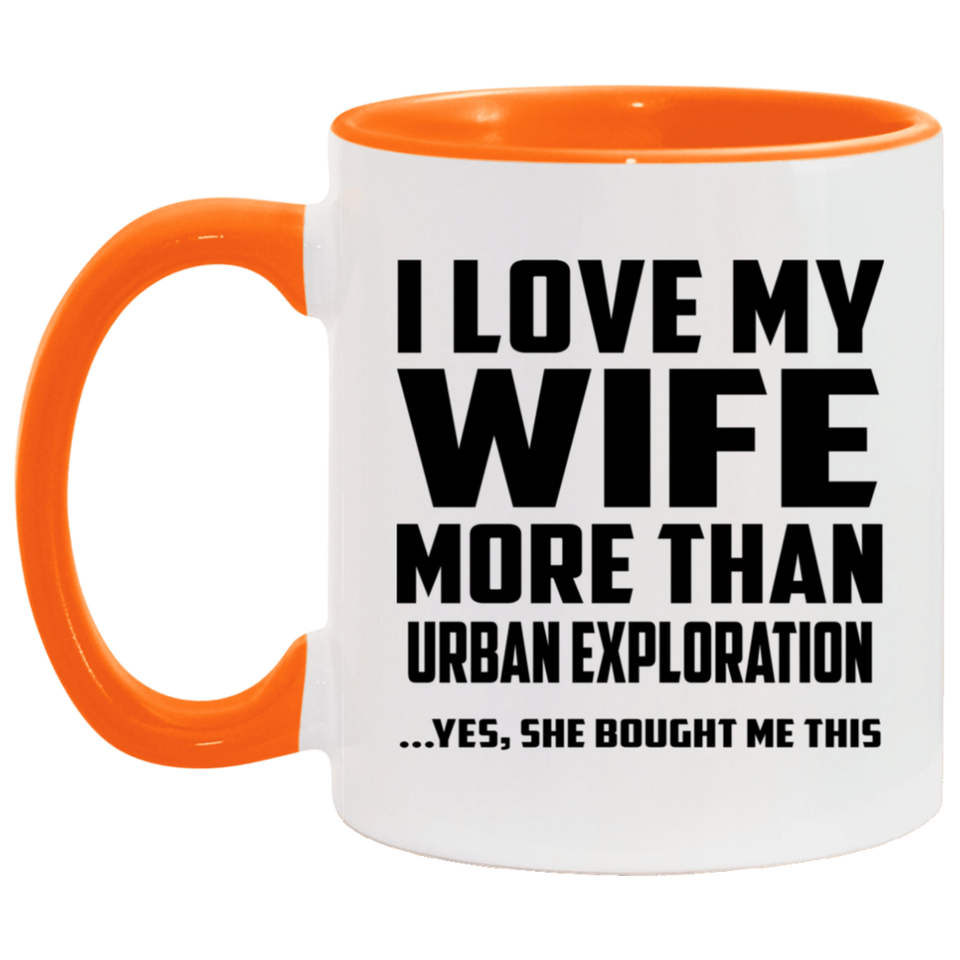 I Love My Wife More Than Urban Exploration - 11oz Accent Mug Orange