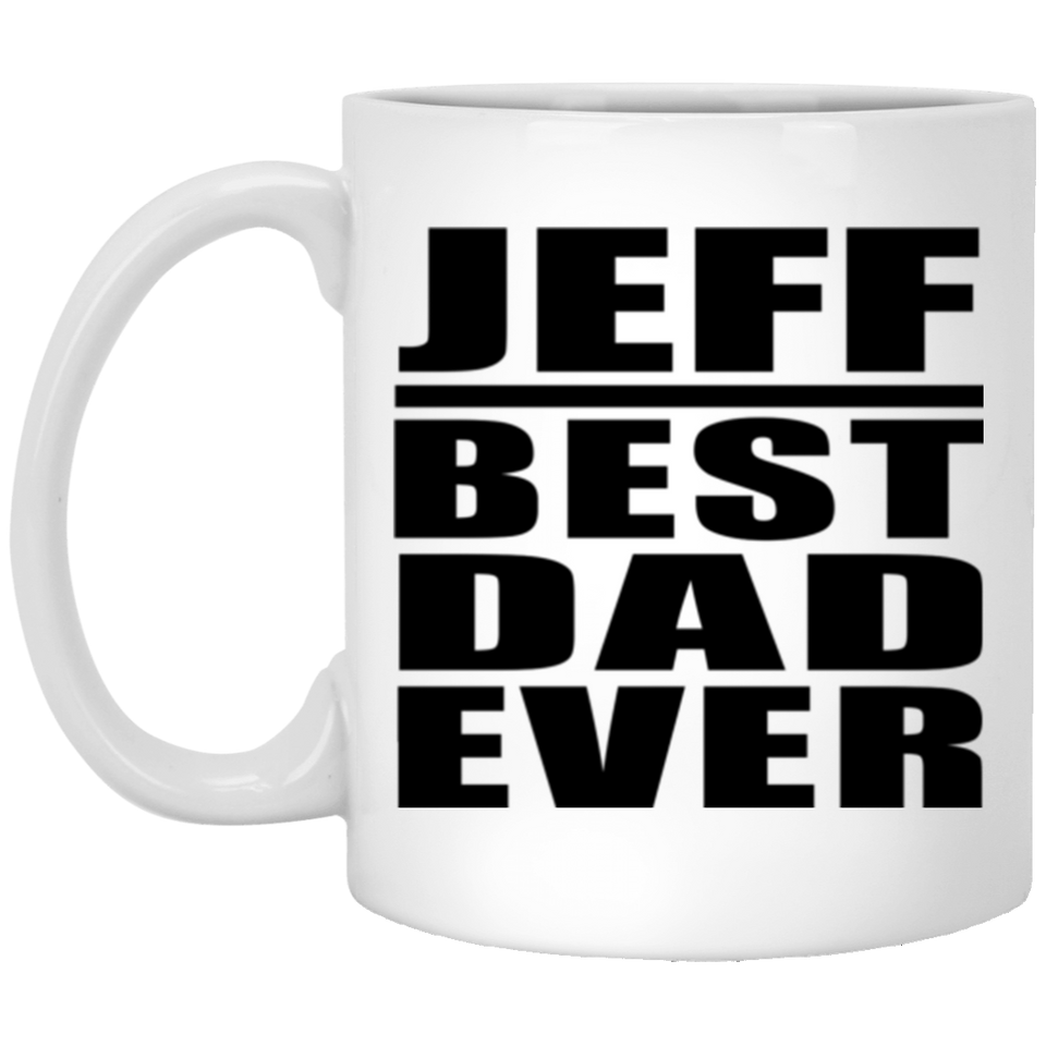 Jeff Best Dad Ever - 11 Oz Coffee Mug