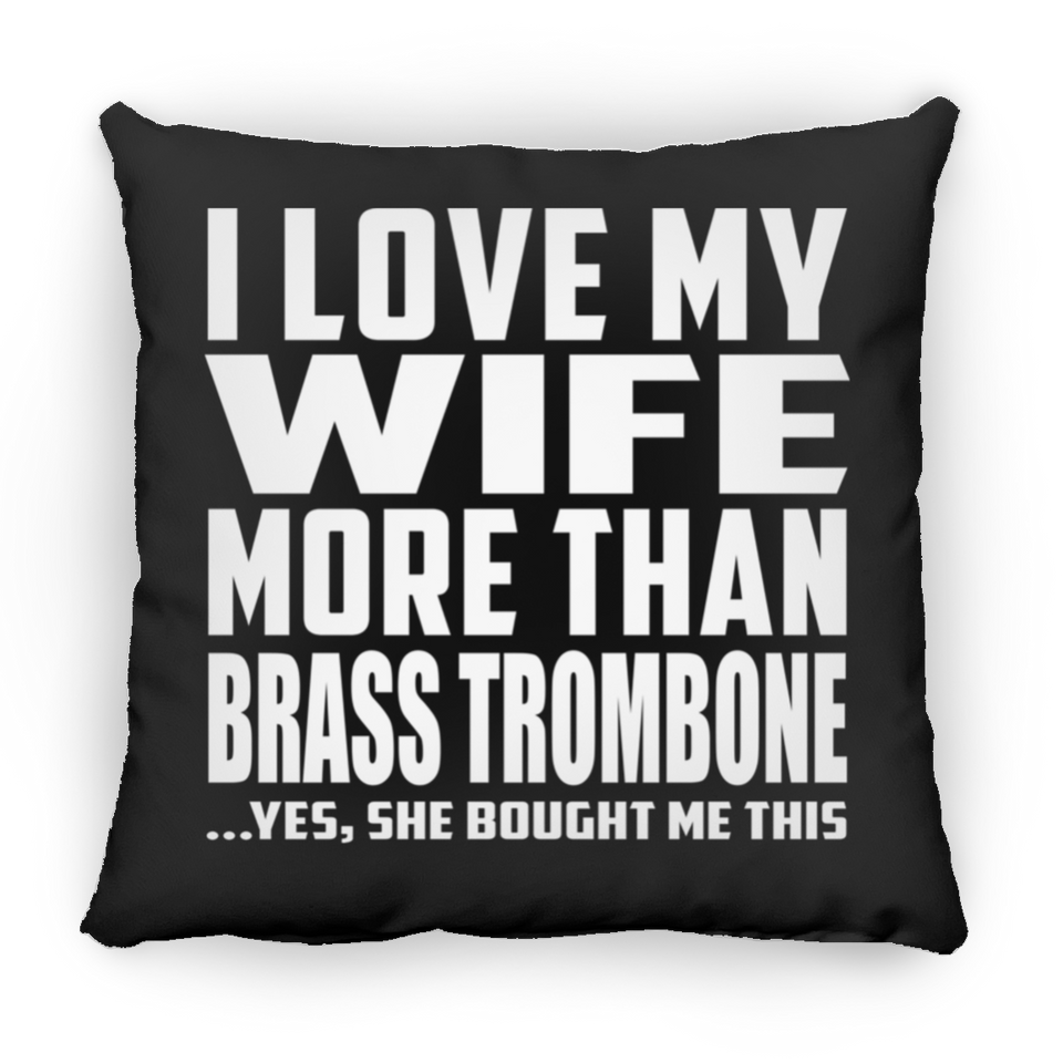 I Love My Wife More Than Brass Trombone - Throw Pillow Black
