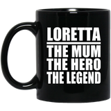 Loretta The Mum The Hero The Legend - 11 Oz Coffee Mug Black