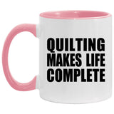 Quilting Makes Life Complete - 11oz Accent Mug Pink