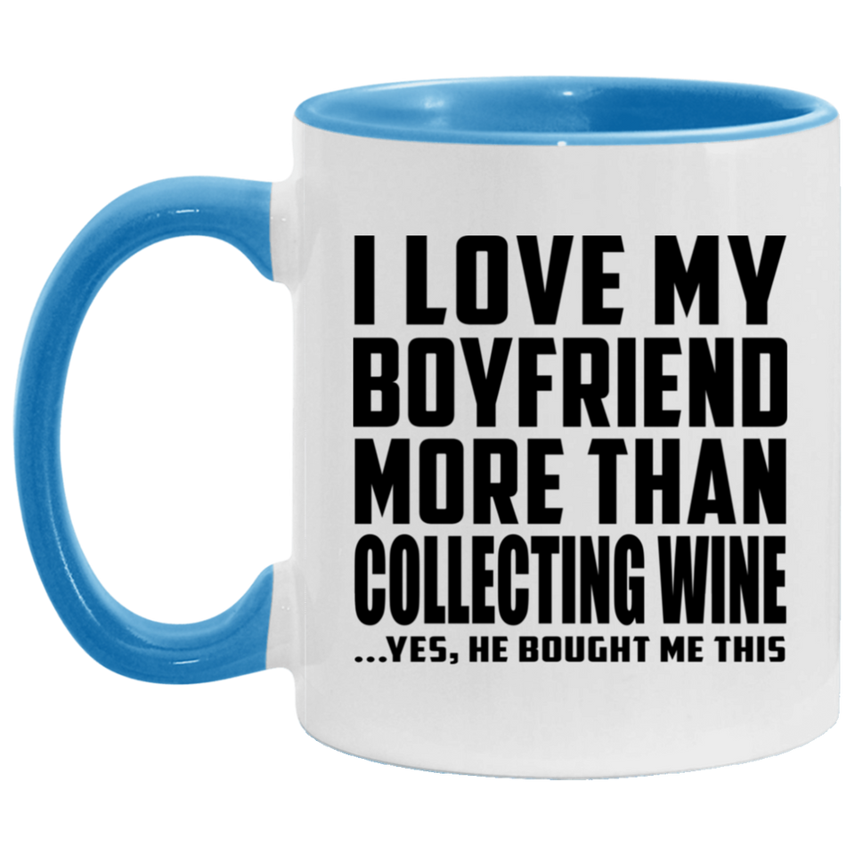 I Love My Boyfriend More Than Collecting Wine - 11oz Accent Mug Blue