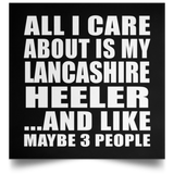 All I Care About Is My Lancashire Heeler - Poster Square