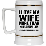 I Love My Wife More Than Model Diecast Cars - Beer Stein