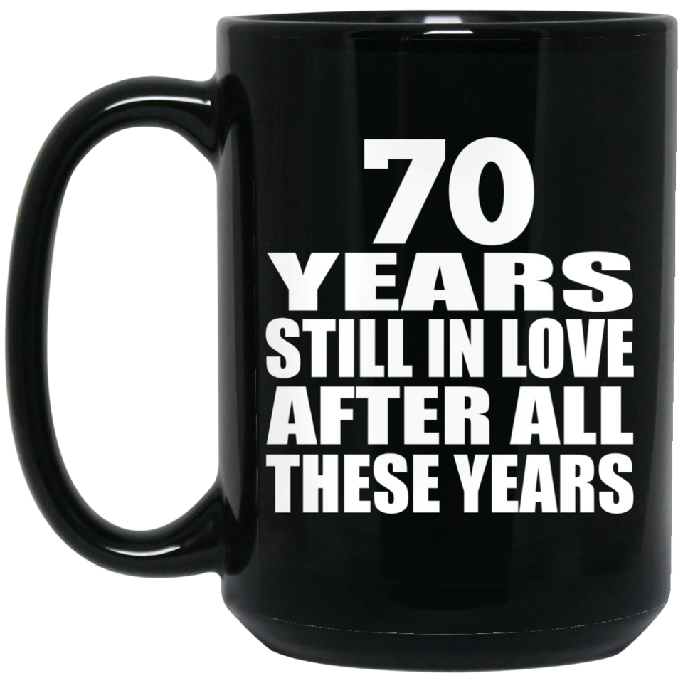 70th Anniversary 70 Years Still In Love After These Years - 15oz Coffee Mug Black