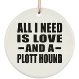 All I Need Is Love And A Plott Hound - Circle Ornament