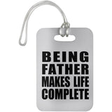 Being Father Makes Life Complete - Luggage Bag Tag