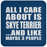 All I Care About Is Skye Terrier - Drink Coaster