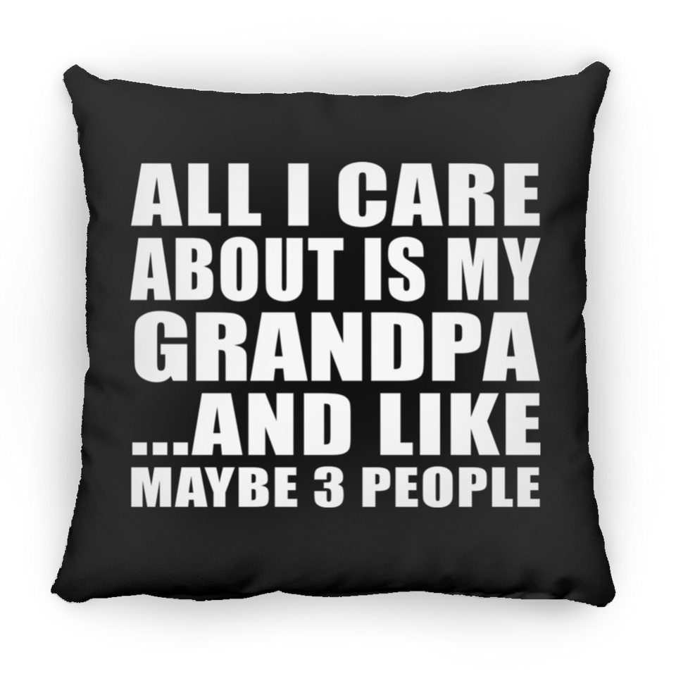 All I Care About Is My Grandpa - Throw Pillow Black