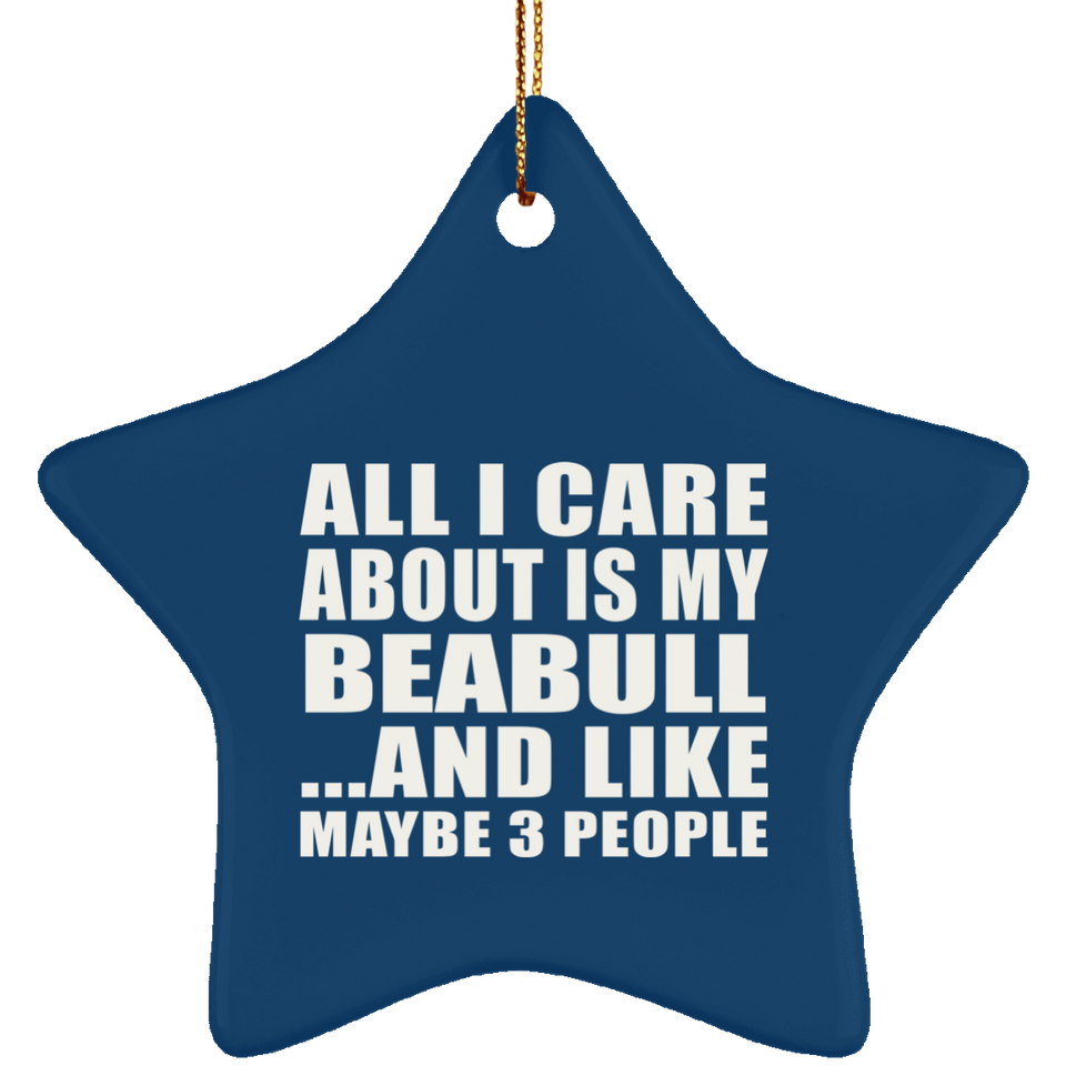 All I Care About Is My Beabull - Star Ornament