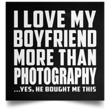 I Love My Boyfriend More Than Photography - Poster Square