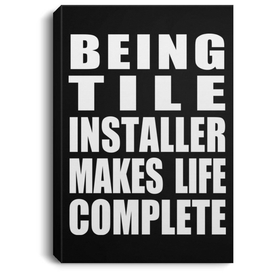 Being Tile Installer Makes Life Complete - Canvas Portrait