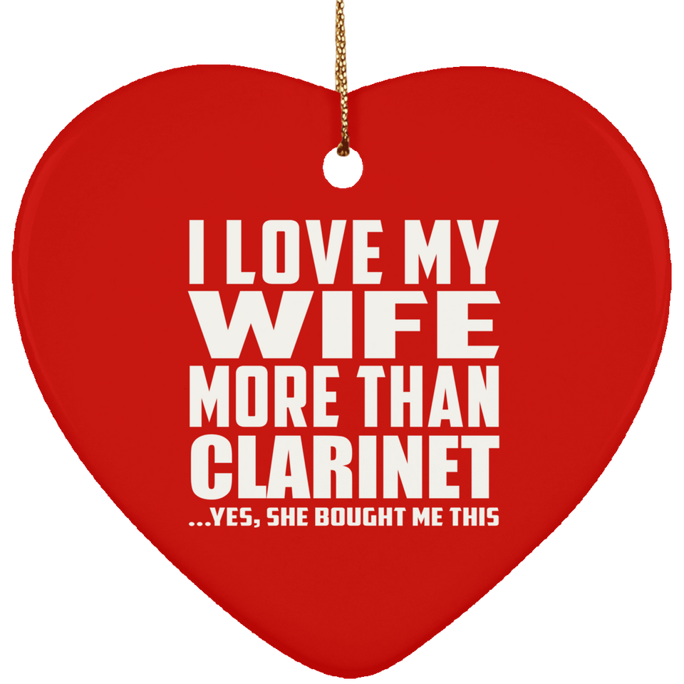I Love My Wife More Than Clarinet - Heart Ornament