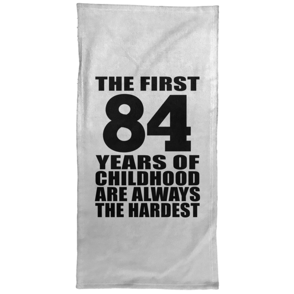 84th Birthday First 84 Years of Childhood Are The Hardest - Hand Towel