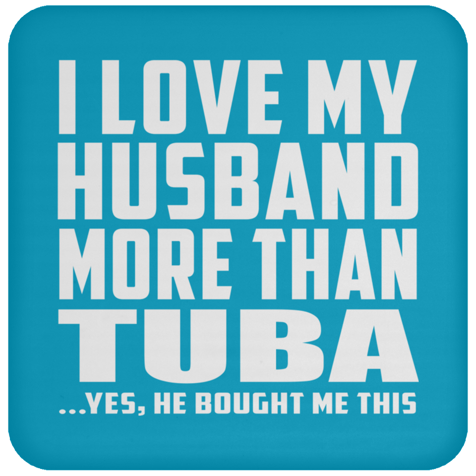 I Love My Husband More Than Tuba - Drink Coaster