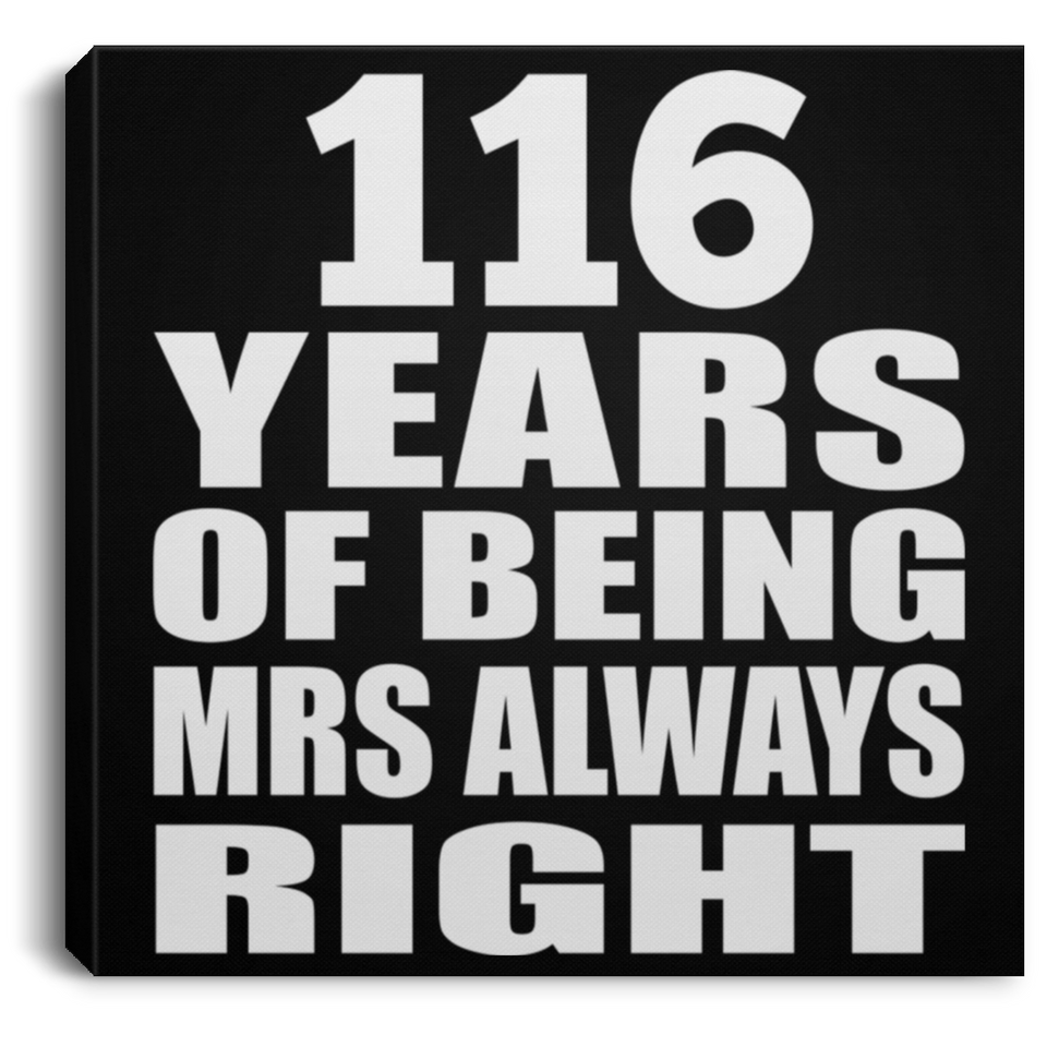 116th Anniversary 116 Years of Being Mrs Always Right - Canvas Square