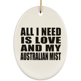 All I Need Is Love And My Australian Mist - Oval Ornament