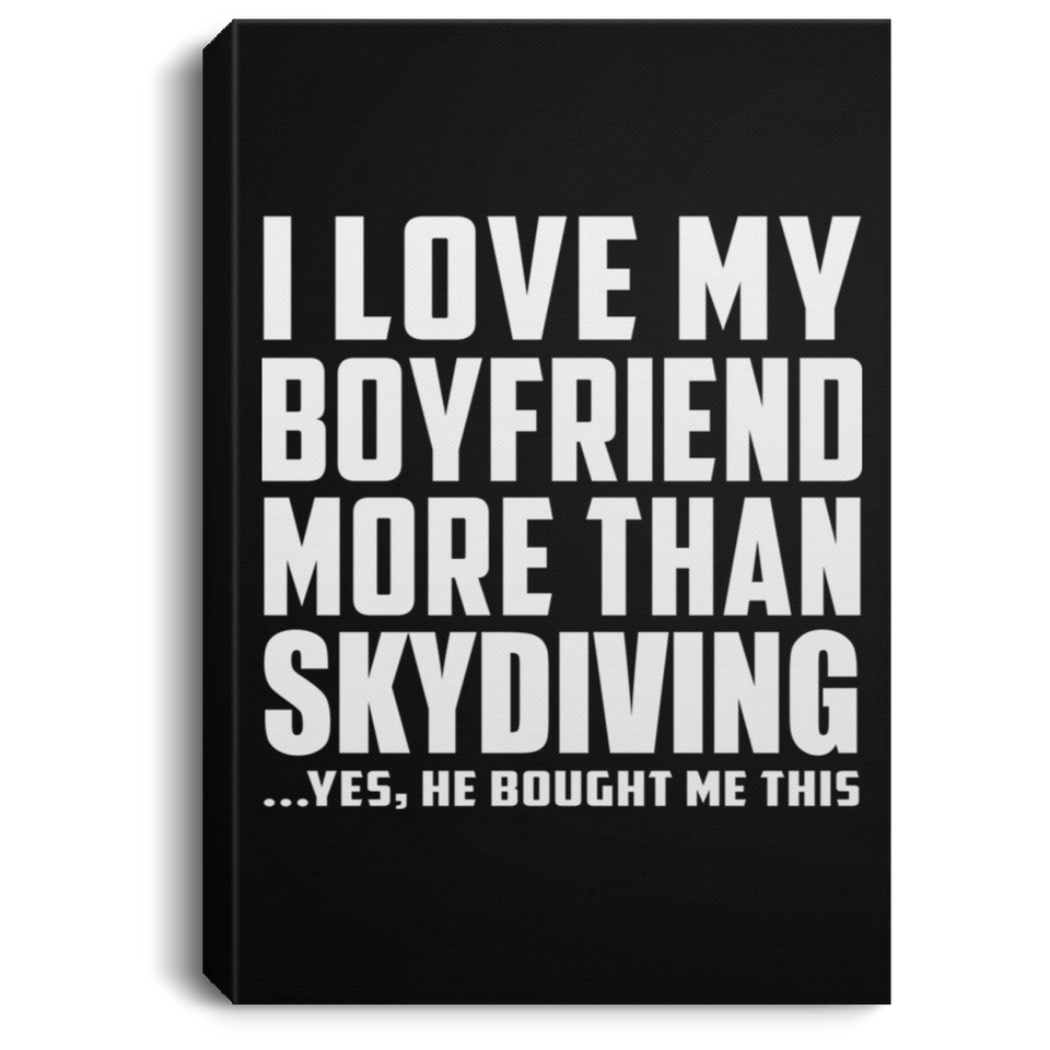 I Love My Boyfriend More Than Skydiving - Canvas Portrait