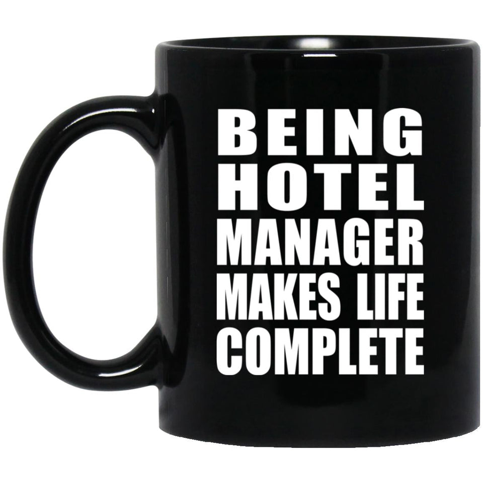 Being Hotel Manager Makes Life Complete - 11oz Coffee Mug Black
