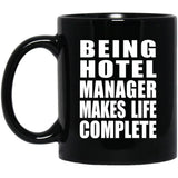 Being Hotel Manager Makes Life Complete - 11oz Coffee Mug Black