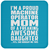 Proud Machine Operator Mom Of Awesome Daughter - Drink Coaster