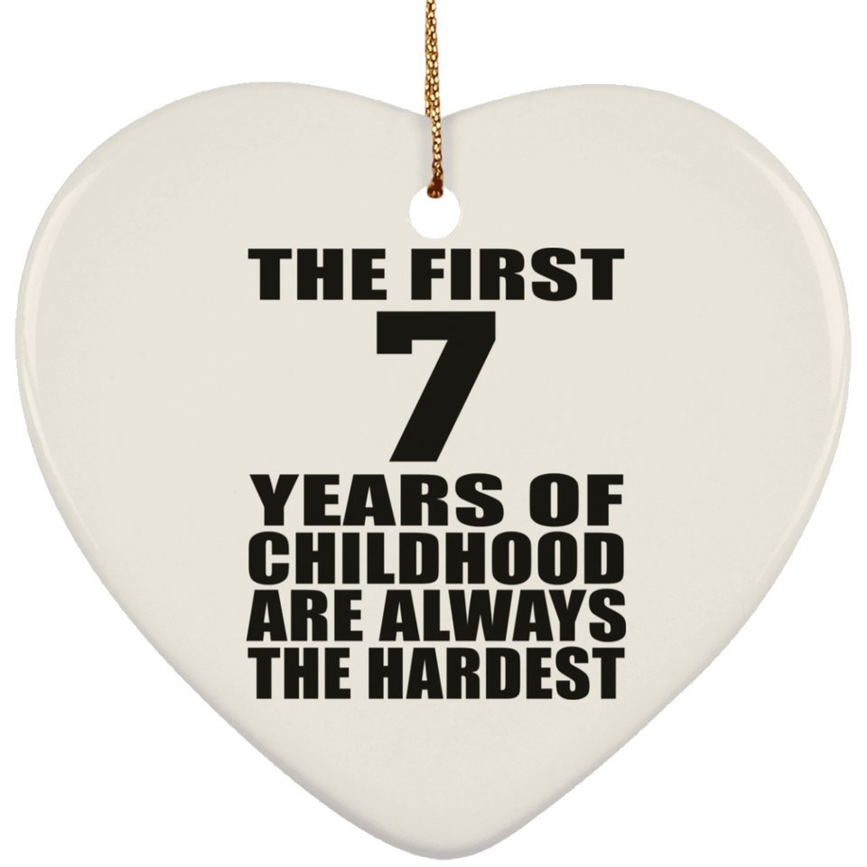 7th Birthday First 7 Years of Childhood Are The Hardest - Heart Ornament