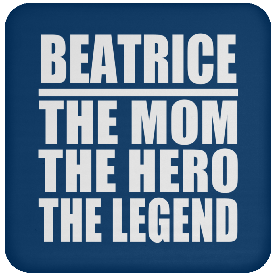Beatrice The Mom The Hero The Legend - Drink Coaster