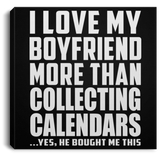 I Love My Boyfriend More Than Collecting Calendars - Canvas Square