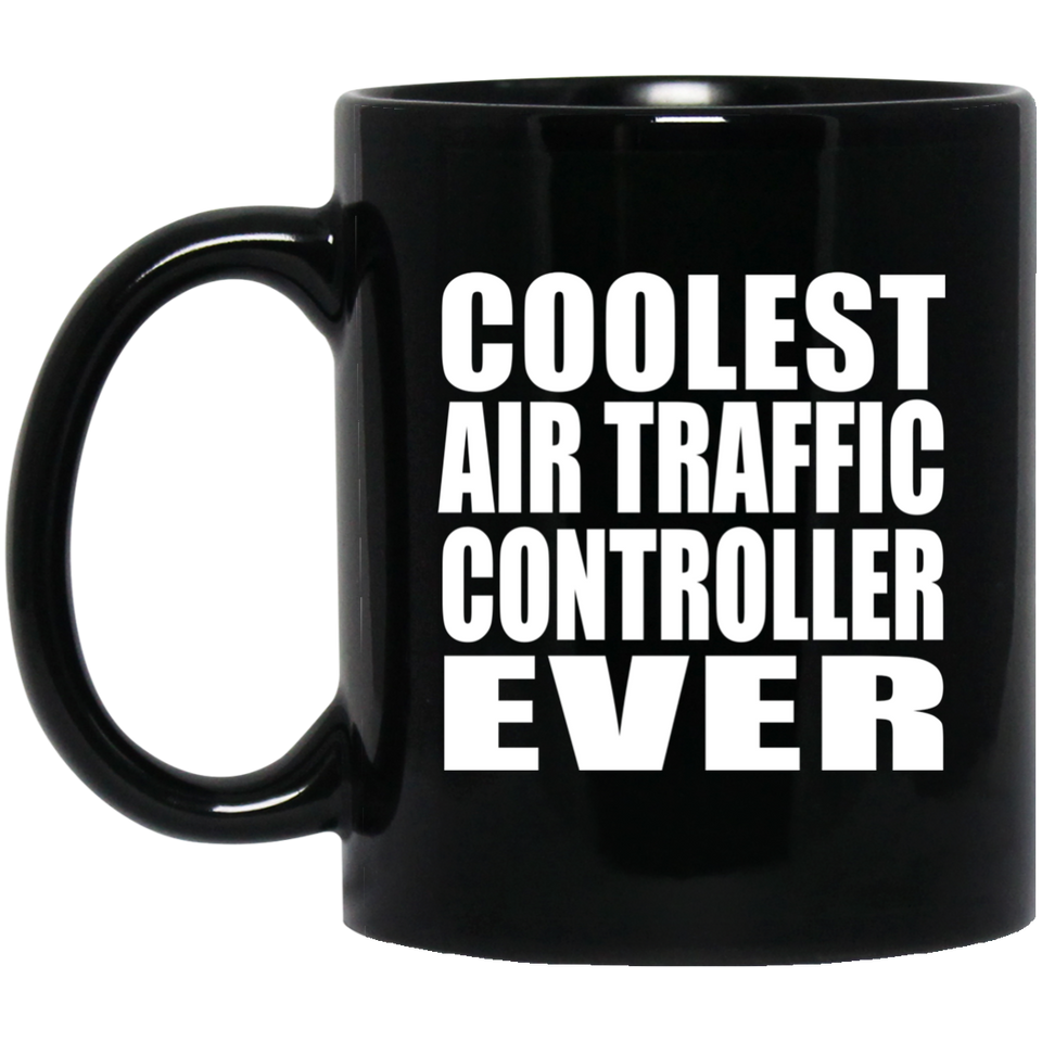 Coolest Air Traffic Controller Ever - 11 Oz Coffee Mug Black