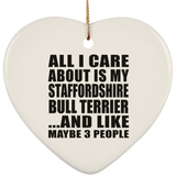 All I Care About Is My Staffordshire Bull Terrier - Heart Ornament