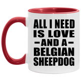 All I Need Is Love And A Belgian Sheepdog - 11oz Accent Mug Red