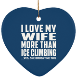 I Love My Wife More Than Ice Climbing - Heart Ornament