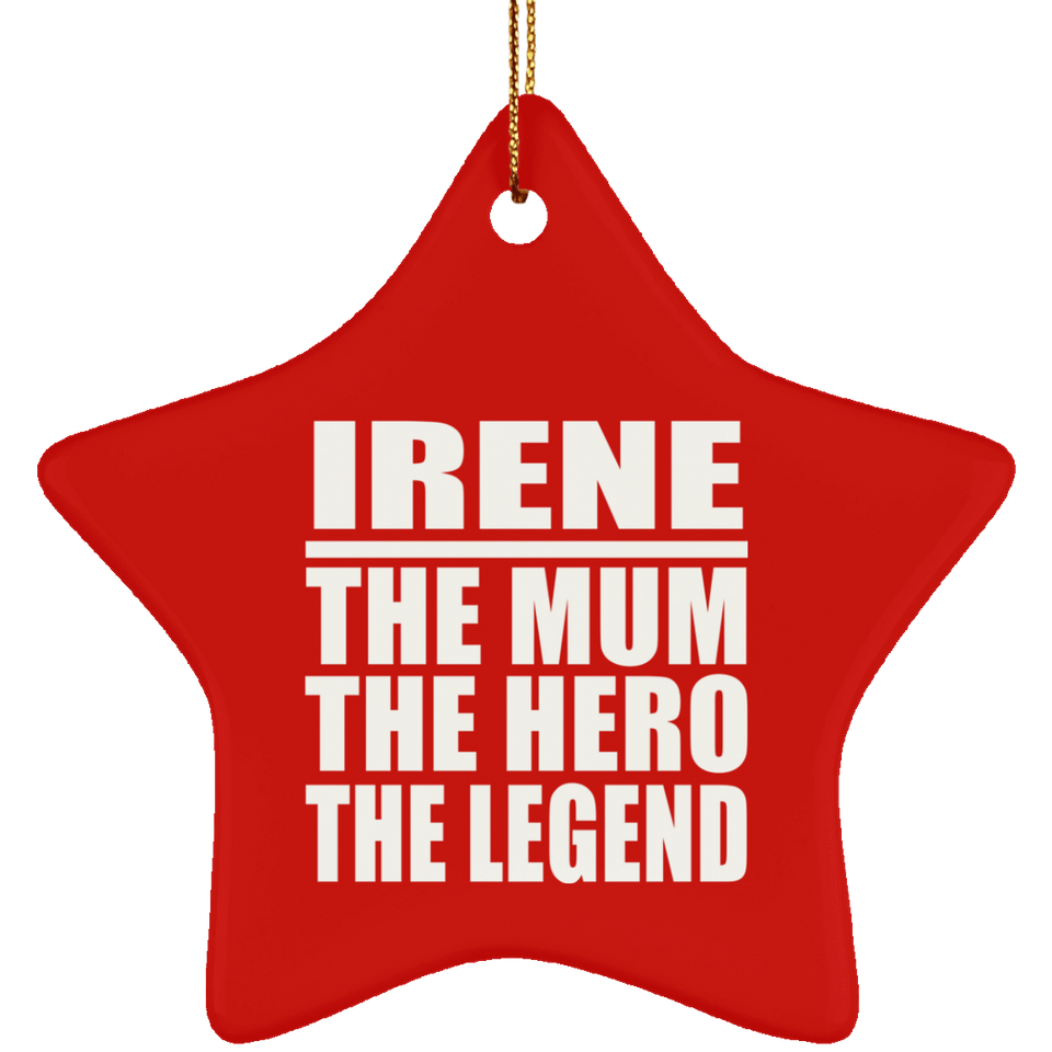 Irene The Mum The Hero The Legend - Star Ornament