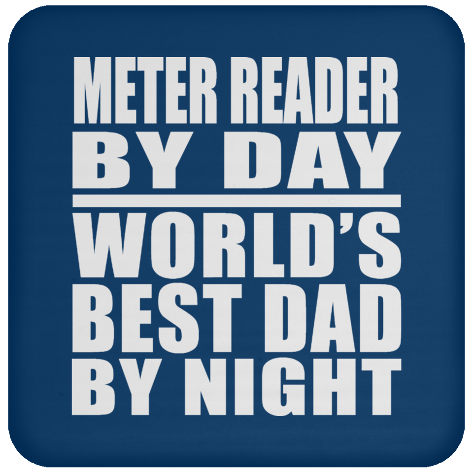 Meter Reader By Day World's Best Dad By Night - Drink Coaster