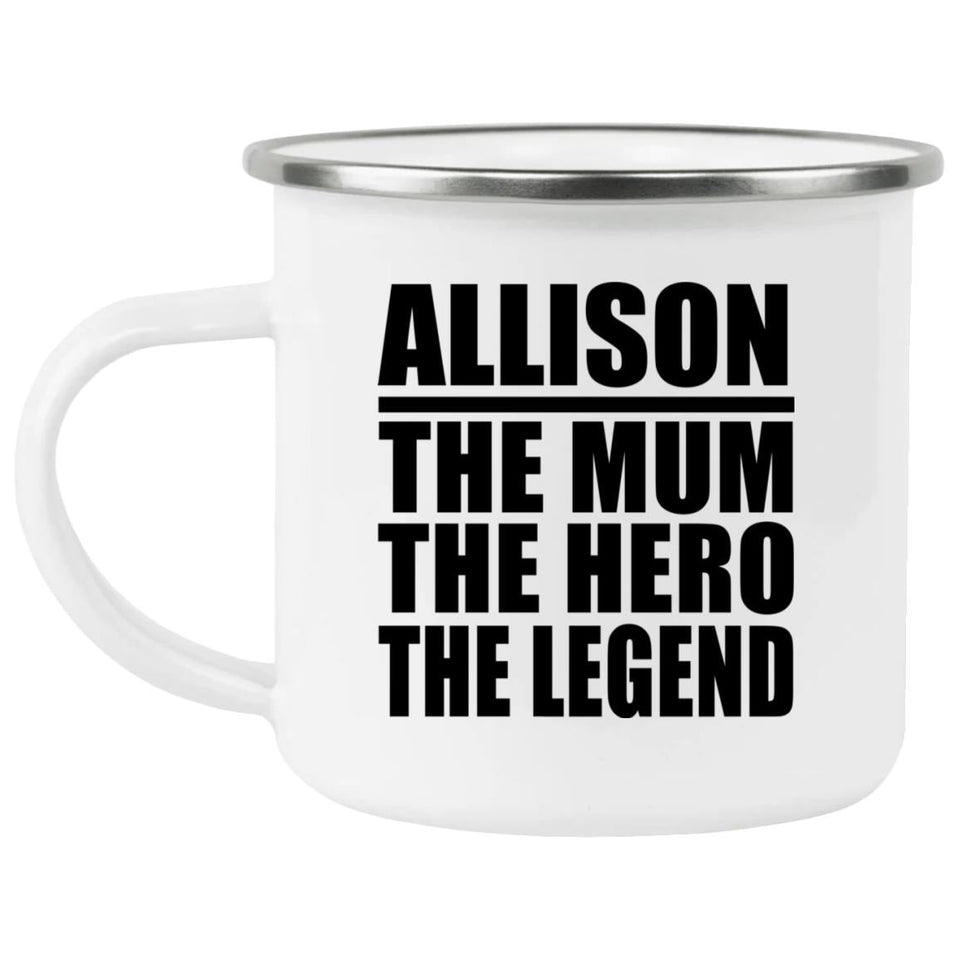 Allison The Mum The Hero The Legend - 12oz Camping Mug
