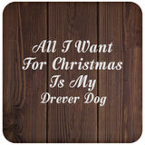 All I Want For Christmas Is My Drever Dog - Drink Coaster D