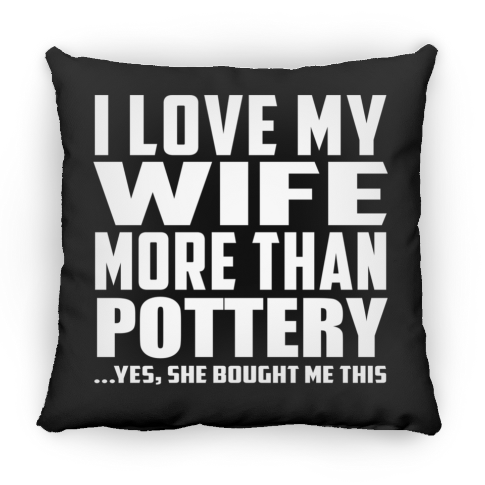 I Love My Wife More Than Pottery - Throw Pillow Black