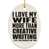 I Love My Wife More Than Creative Writing - Oval Ornament