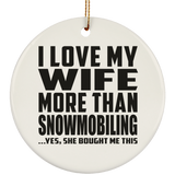I Love My Wife More Than Snowmobiling - Circle Ornament