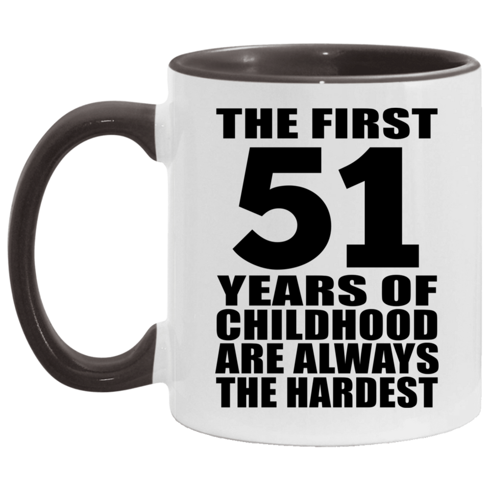 51st Birthday First 51 Years of Childhood Are The Hardest - 11oz Accent Mug Black